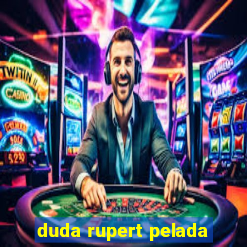 duda rupert pelada